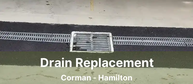  Drain Replacement Corman - Hamilton